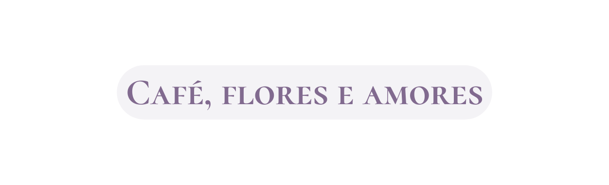 Café flores e amores