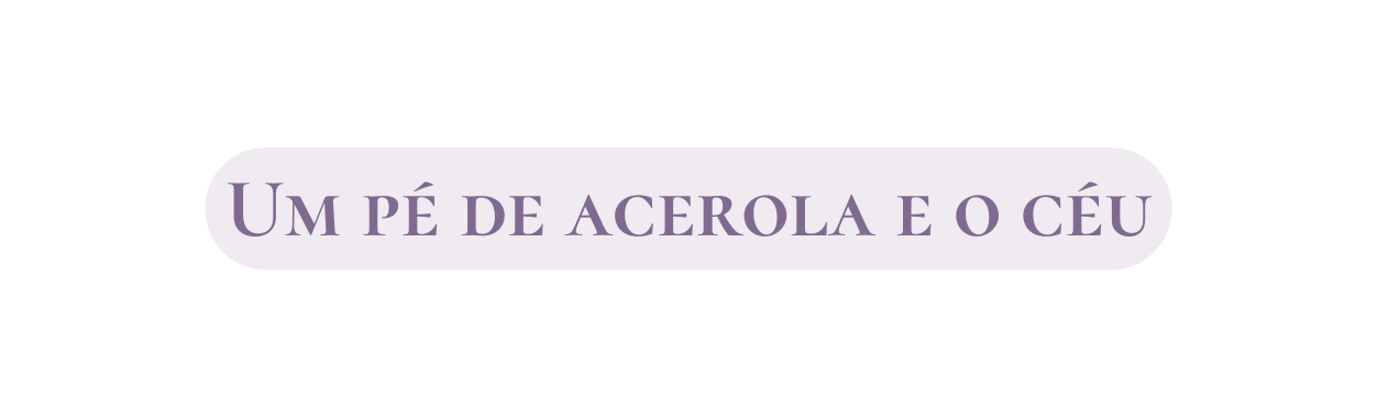 Um pé de acerola e o céu